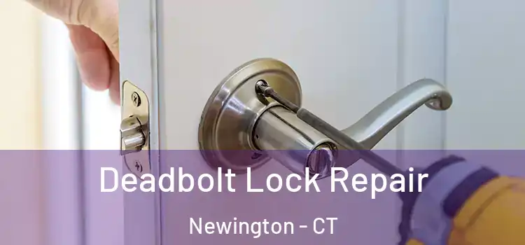  Deadbolt Lock Repair Newington - CT